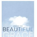 UNDER THE BEAUTIFUL GRACE